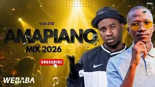 AMAPIANO MIX 2026 VOL210 | DJ WEBABA