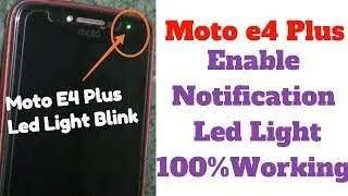 Moto E4 Plus Notification Light Problem Solved ll 100% Working
