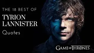 18 Best of Tyrion Lannister Quotes / Game of Thrones