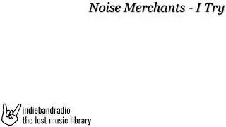 Noise Merchants - I Try | indiebandradio: lost music library
