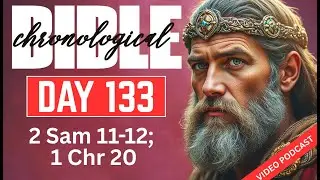 Day 133 Second Samuel 11-12; 1 Chronicles 20 | One Year Chronological Audio Bible Podcast