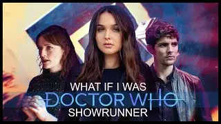 What If I Was Doctor Who Showrunner | Alternative Visions - Series I