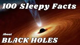 100 Sleepy Facts About Black Holes To Fall Asleep To | Science For Sleep No Ads