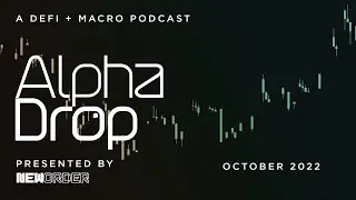 October '22 Macroeconomic and Crypto Updates | Alpha Drop Ep. 003