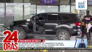 SUV driver na sangkot sa trahedya sa NAIA, naghain ng not guilty plea; kaanak ng mga... | 24 Oras