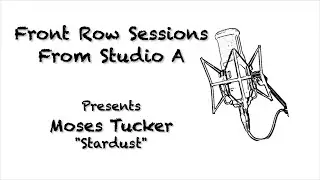 Front Row Sessions -  Moses Tucker - Stardust