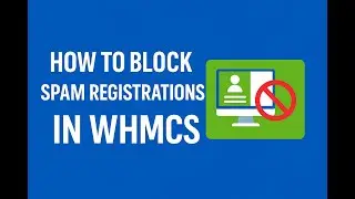 How to Block Spam Registrations in WHMCS | Best Security Practices