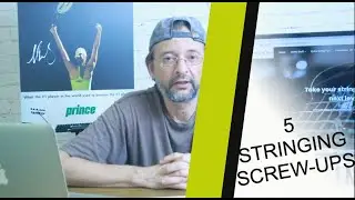 My top 5 racket stringing Screw-ups!