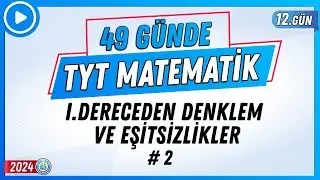 I.Dereceden Denklem ve Eşitsizlikler 2 | 49 Günde TYT Matematik Kampı 12.Gün 2024 | Rehber Matematik