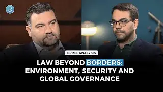 Prime Analysis: Law Beyond Borders: Environment, Security, and Global Governance | S02E20