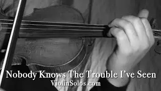 Nobody Knows The Trouble I've Seen  - arranged for solo violin - ViolinSolos.com