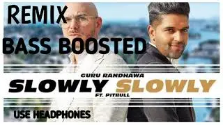 SLOWLY SLOWLY REMIX DJ| GURURANDHAWA |PITBULL| BASS BOOSTED| USE HEADPHONES