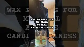 WAX POURING FOR MY SMALL AT-HOME CANDLE BUSINESS #smallbusinessdiaries