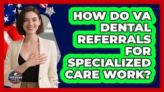 How Do VA Dental Referrals For Specialized Care Work? - Veteran Community Guide