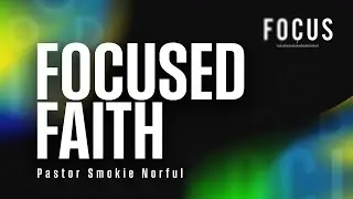 Focused Faith || Focus || Encouraging Word