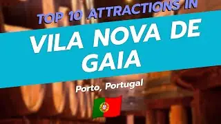 Top 10 Attractions in Vila Nova de Gaia, Porto 🍷🌅