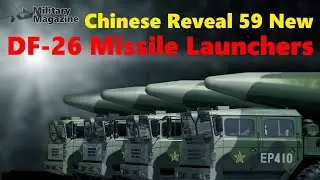 Chinese Reveal Rise of Chinese Forces with 59 New DF-26 Missile Launchers