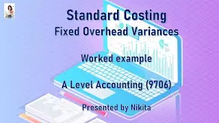 Cambridge A Level Accounting- Standard Costing (Fixed Overhead Variances)