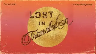 Carin Le&oacute;n, Kacey Musgraves - Lost In Translation (Official Audio)