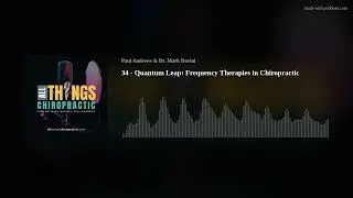 34 - Quantum Leap: Frequency Therapies in Chiropractic