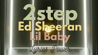 Ed Sheeran - 2step (Lyrics) ft. Lil Baby