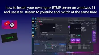 how to install own nginx RTMP server  windows 11 and stream to youtube and twitch at the same time