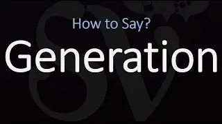 How to Pronounce Generation? (CORRECTLY) Meaning & Pronunciation
