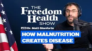 The Freedom Health Show | #13 How Malnutrition Creates Disease