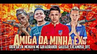 🔵MC MAYK, MC RICK DA ZN, MC GALEGO XCAMOSO feat. MC GUI ANDRADE - AMIGA DA MINHA EX ( BREGA FUNK )