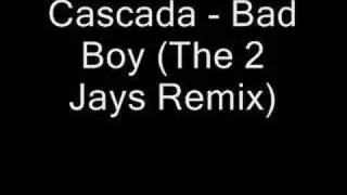 Cascada - Bad Boy (The 2 Jays Remix)