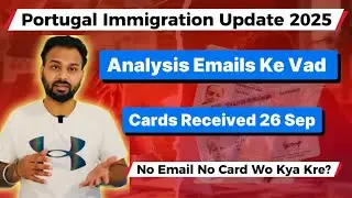 Portugal Immigration Update 2025 | Analysis Emails, Cards Received 26 Sep, No Email No Card Solution