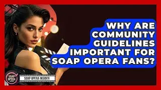 Why Are Community Guidelines Important For Soap Opera Fans? - Soap Opera Insider