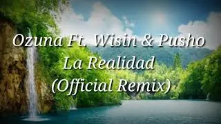 Ozuna Ft. Wisin & Pusho - La Realidad (Official Remix)