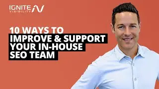 10 Ways to Improve and Support Your In-House SEO Team