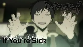 Durarara!! AMV - If You're Sick