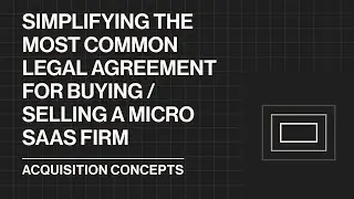 Simplifying Most Common Legal Agreement for Buying / Selling a Micro SaaS Firm (Acquisition Concept)