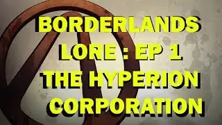 Borderlands lore ep2 The Hyperion corporation