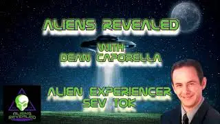 Aliens Revealed - Alien Experiencer Sev Tok
