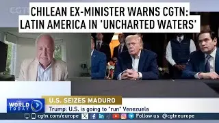 Latin America in 'uncharted waters', Chilean ex-minister warns CGTN