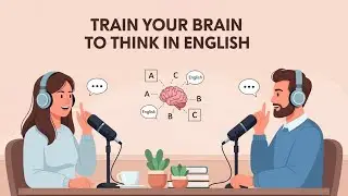 How to Train Your Brian to Think in English | Easy English Podcast for Beginners