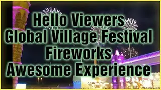 Global Village | 4K | Dubai Fireworks | Quite Entertaining | Asim MughaL Alpha!