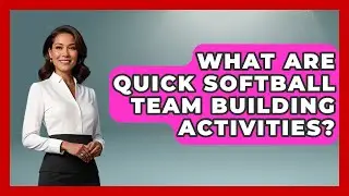 What Are Quick Softball Team Building Activities? - Softball Basics and Beyond