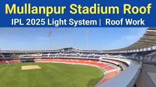 Mullanpur Stadium Roof Work Update | Light System For IPL 2025 | New PCA Mullanpur Stadium Video