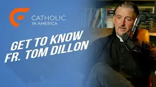Get to Know Father Tom Dillon // Catholic in America