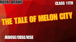 The Tale Of Melon City/class 11th,Explanation