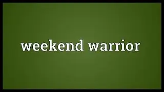 Weekend warrior Meaning