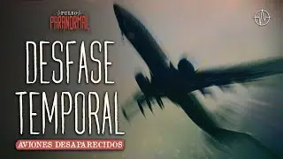AVIONES DESAPARECIDOS EN UN DESFASE TEMPORAL