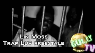 LIK MOSS  TRAP LUV  FREESTYLE VIDEO (DIR. BY GULLY TV)