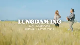 D M Muan Cing ~ Lungdam Ing {Official Music Video}