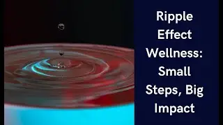 Ripple Effect Wellness: Small Steps, Big Impact
